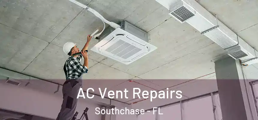 AC Vent Repairs Southchase - FL