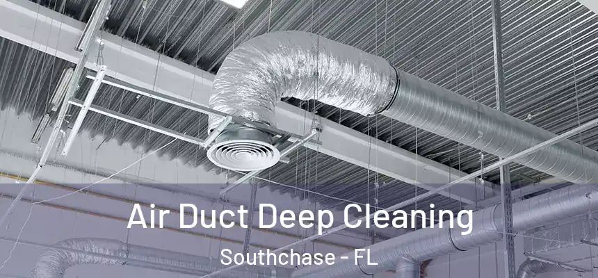  Air Duct Deep Cleaning Southchase - FL