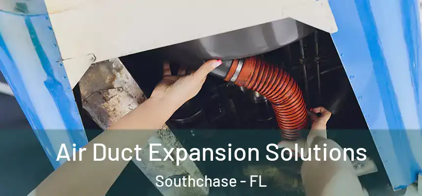 Air Duct Expansion Solutions Southchase - FL