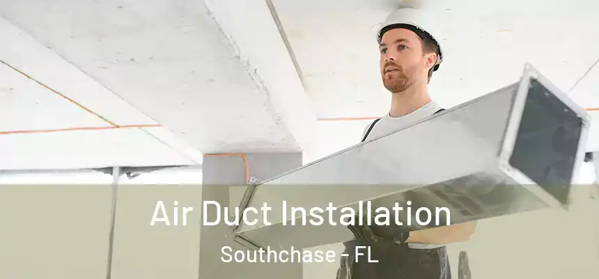  Air Duct Installation Southchase - FL