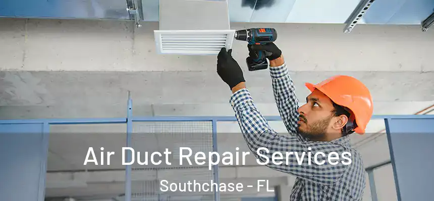  Air Duct Repair Services Southchase - FL