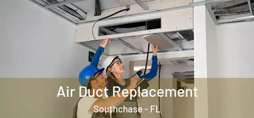  Air Duct Replacement Southchase - FL