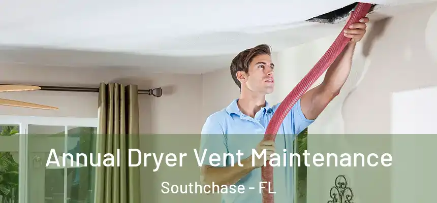  Annual Dryer Vent Maintenance Southchase - FL