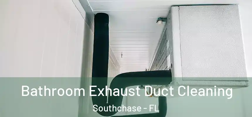  Bathroom Exhaust Duct Cleaning Southchase - FL