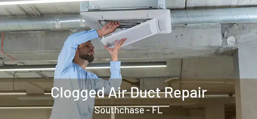  Clogged Air Duct Repair Southchase - FL