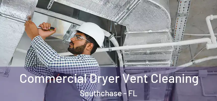 Commercial Dryer Vent Cleaning Southchase - FL