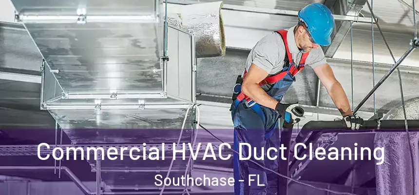  Commercial HVAC Duct Cleaning Southchase - FL
