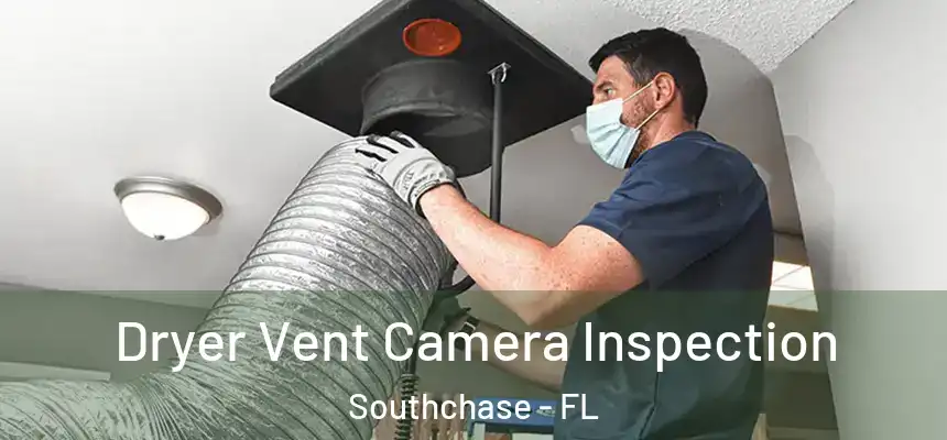 Dryer Vent Camera Inspection Southchase - FL