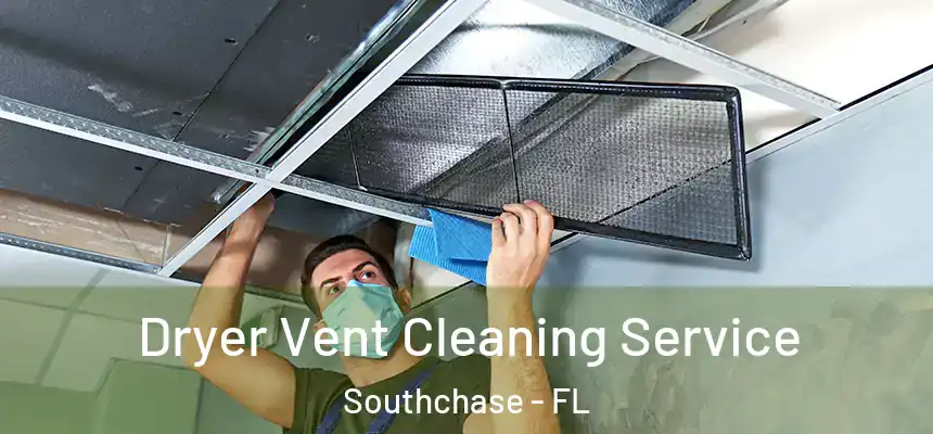  Dryer Vent Cleaning Service Southchase - FL