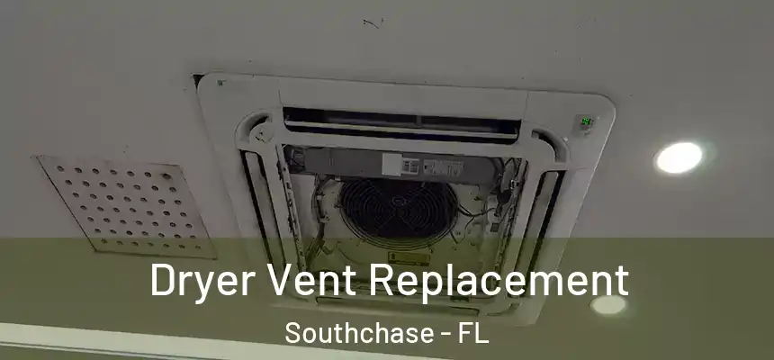  Dryer Vent Replacement Southchase - FL