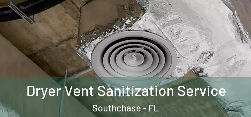 Dryer Vent Sanitization Service Southchase - FL