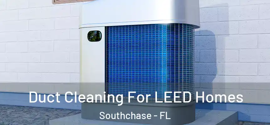  Duct Cleaning For LEED Homes Southchase - FL