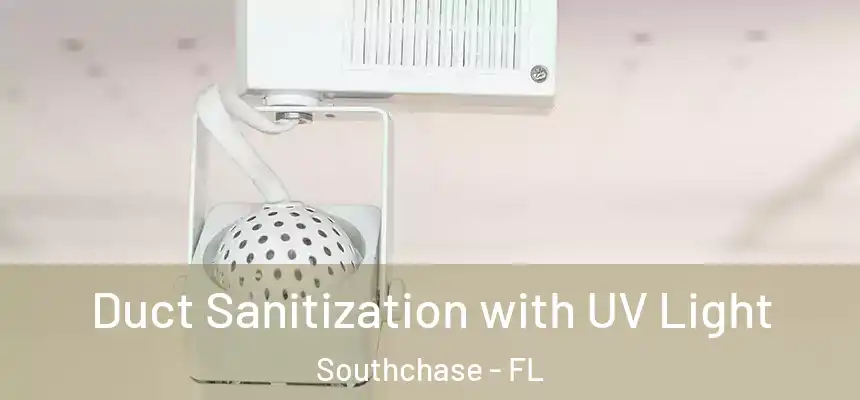 Duct Sanitization with UV Light Southchase - FL
