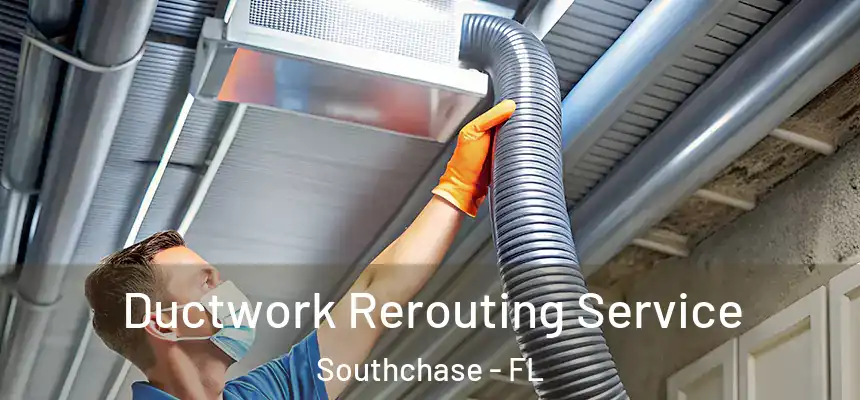 Ductwork Rerouting Service Southchase - FL