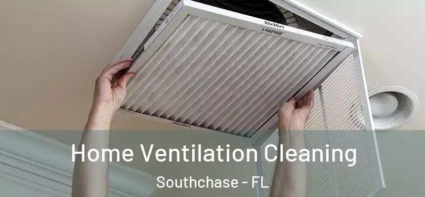  Home Ventilation Cleaning Southchase - FL