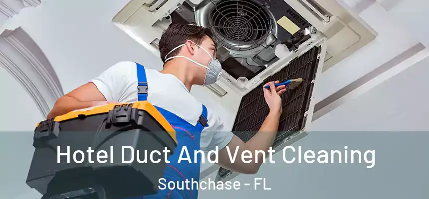  Hotel Duct And Vent Cleaning Southchase - FL
