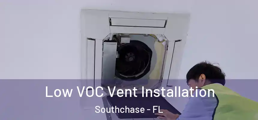  Low VOC Vent Installation Southchase - FL