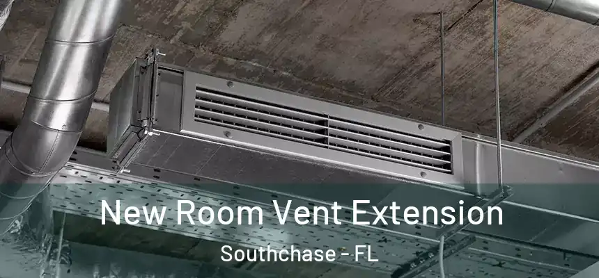 New Room Vent Extension Southchase - FL