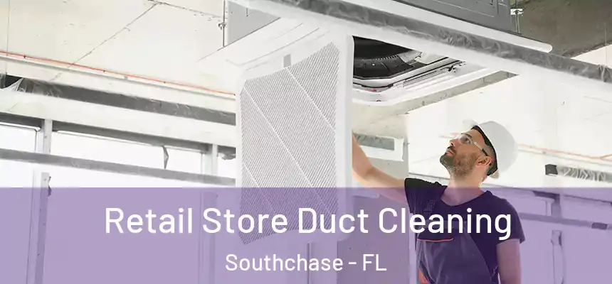  Retail Store Duct Cleaning Southchase - FL