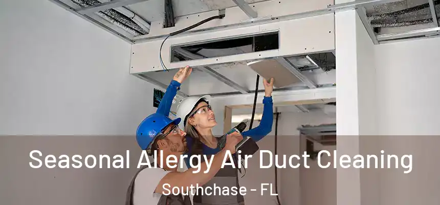  Seasonal Allergy Air Duct Cleaning Southchase - FL