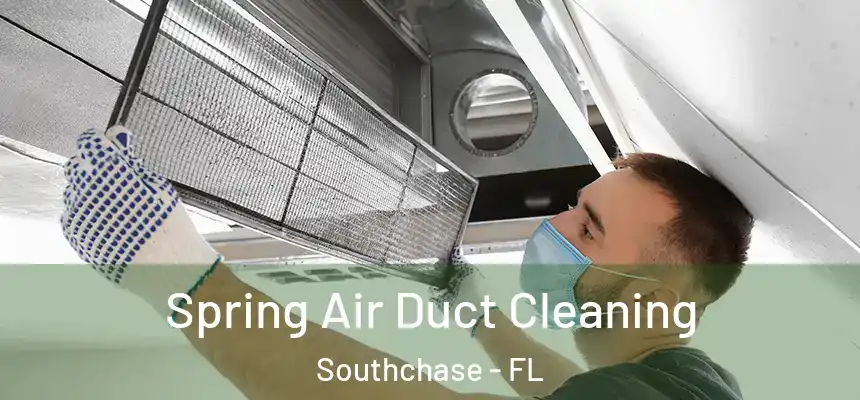 Spring Air Duct Cleaning Southchase - FL