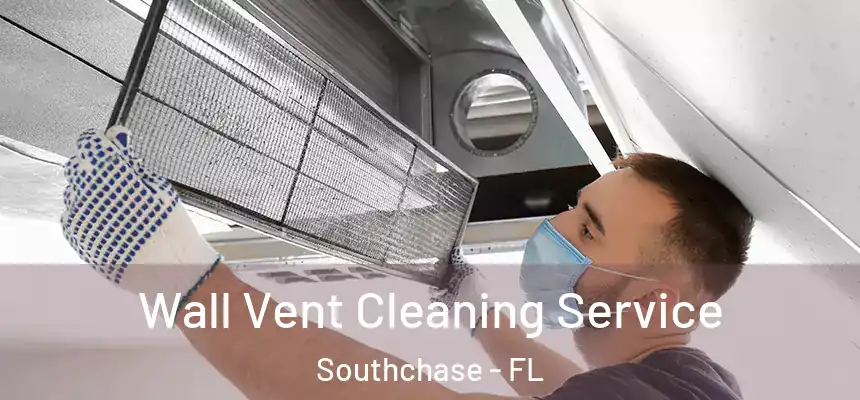  Wall Vent Cleaning Service Southchase - FL