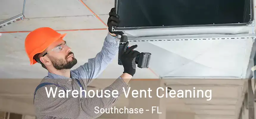  Warehouse Vent Cleaning Southchase - FL